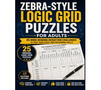 Zebra-Style Logic Grid Puzzles for Adults: 25 Mind-Bending Deduction Challenges to Test Your Logic and Reasoning Skills