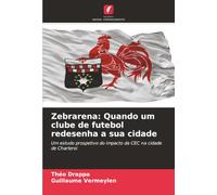Zebrarena: Quando um clube de futebol redesenha a sua cidade: Um estudo prospetivo do impacto da CEC na cidade de Charleroi