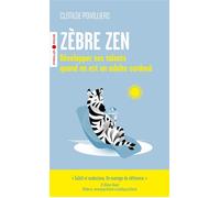 Zèbre zen Développer ses talents quand on est un adulte surdoué - Clotilde Poivilliers - Eyrolles - Poche - Guide