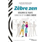 Zèbre zen: Développer ses talents quand on est un adulte surdoué. Préface du Dr Olivier Revol