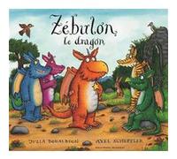 Zébulon le dragon Julia Donaldson (Auteur), Anne Krief (Traduction), Axel Scheffler (Illustration)