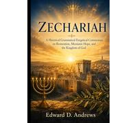 ZECHARIAH: A Historical Grammatical Exegetical Commentary on Restoration, Messianic Hope, and the Kingdom of God