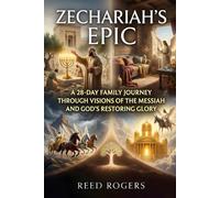 Zechariah's Epic: A 28-Day Family Journey Through Visions of the Messiah and God’s Restoring Glory