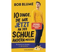 Zehn Dinge, die wir jetzt an der Schule ändern müssen Ein Aufruf zum Handeln - von @netzlehrer. Der Spiegel-Bestsellerautor über die Defizite des deutschen Bildungssystems und mit neuem Vorwort - Bob 