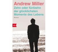 Zehn oder fünfzehn der glücklichsten Momente des Lebens Roman - Andrew Miller - btb Verlag - ebook (ePub) - Livre
