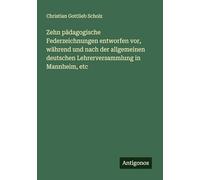 Zehn pädagogische Federzeichnungen entworfen vor, während und nach der allgemeinen deutschen Lehrerversammlung in Mannheim, etc