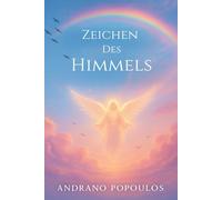 Zeichen des Himmels: Botschaften der Engel, himmlische Führung und spirituelle Zeichen des Universums: Wenn Engel antworten - alles über himmlische ... Vogelflug, Wolkendeutung, Regenbogen und mehr