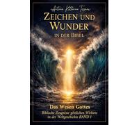 Zeichen und Wunder in der Bibel, Machttaten des lebendigen Gottes: Das Wesen Gottes BAND I