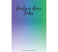 Zeichne dein Jahr - Achtsamkeit mit Stift & Herz: Ein kreatives Journal für alle, die mehr Ruhe, Klarheit und Selbstausdruck in Achtsamkeit finden wollen und Journaling lieben, A5