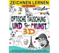 zeichnen lernen 3D Kunst Optische Täuschung: Erschaffe deine eigene Kunst mit dieser Schritt-für-Schritt-Anleitung und lerne alles über 3D und die Erstellung optischer Täuschungen.