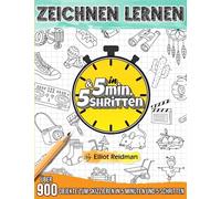 Zeichnen Lernen in 5 Min. & 5 Schritten: Verbessern Sie Ihre Zeichenfähigkeiten mit über 900 verschiedenen Objekten, die von einfach bis schwierig ... für Erwachsene, Jugendliche und Kinder)