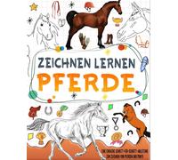 Zeichnen Lernen Pferde: Meistern Sie In Einfachen Schritten Die Kunst Des Pferdezeichnens Und Malen Sie Ihre Zeichnung Aus.
