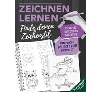 Zeichnen und Skizzieren lernen - Finde deinen Zeichenstil: Schritt für Schritt von der ersten Skizze zu deiner Handschrift - mit Reflexionsfragen & Übungsseiten