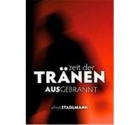 Zeit der Tränen - Ausgebrannt Stadlmann, Alfred (Auteur)