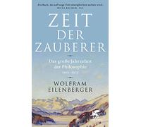 Zeit der Zauberer: Das große Jahrzehnt der Philosophie 1919 - 1929