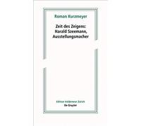 Zeit Des Zeigens - Harald Szeemann, Ausstellungsmacher