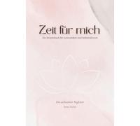 Zeit für mich: Ein Kreativbuch für Achtsamkeit und Selbstreflexion