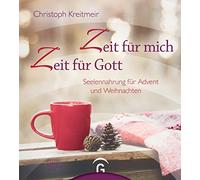 Zeit für mich - Zeit für Gott: Seelennahrung für Advent und Weihnachten