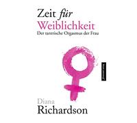 Zeit für Weiblichkeit: Der tantrische Orgasmus der Frau