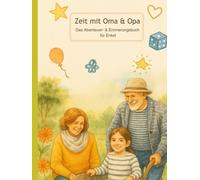 Zeit mit Oma und Opa: Das Abenteuer- und Erinnerungsbuch für Enkel