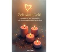 Zeit statt Geld - Ein Advent mit Herz und Himmel: Ein Adventsbegleiter für Familien, die mehr suchen als Geschenke