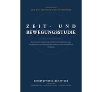 Zeit- und Bewegungsstudie: Von der Stoppuhr zum Smartphone: Ein Industrial-Engineering-Leitfaden für Arbeitsmessung, Vorgabezeiten und Operational Excellence in Einzelhandel und Fertigung