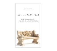 Zeit und Geld: Worum Sie kämpfen - und was Sie längst besitzen
