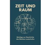 Zeit und Raum. Beiträge zur Geschichte des Marktes Lauterhofen