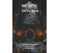 Zeit Zu Bauen: Eine LitRPG- und GameLit-Serie (Die WELT Buch 19)