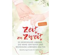 Zeit zu Zweit: 50 gemeinsame Abende, die Nähe vertiefen und Beziehung lebendig halten. Beziehungsrituale für zu Hause.