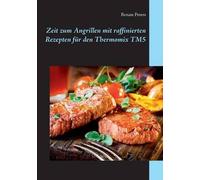 Zeit Zum Angrillen Mit Raffinierten Rezepten Für Den Thermomix Tm5