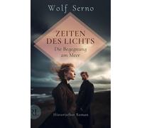 Zeiten des Lichts - Die Begegnung am Meer: Historischer Roman