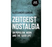 Zeitgeist Nostalgia: On Populism, Work and the "Good Life"