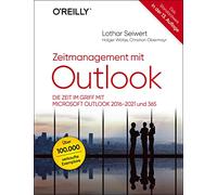 Zeitmanagement mit Outlook: Die Zeit im Griff mit Microsoft Outlook 2016-2021 und 365