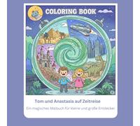 Zeitreise Malbuch für Kinder ab 4: Tom und Anastasia auf Abenteuer durch die Geschichte: Ein magisches Malbuch mit Dinosauriern, Rittern, Pharaonen, Cowboys und futuristischen Welten