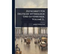 Zeitschrift FÃ1/4r Deutsche Mythologie Und Sittenkunde, Volume 2...