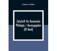 Zeitschrift Für Romanische Philologie / Herausgegeben (Xii Band)