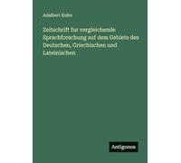 Zeitschrift fur vergleichende Sprachforschung auf dem Gebiete des Deutschen, Griechischen und Lateinischen