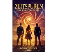 Zeitspuren: Die Reise beginnt jetzt
