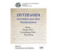 Zeitzeugen berichten aus dem Kuhländchen: Krieg - Flucht 1945 - Vertreibung 1946 - Neuanfang, Band 2 - Neutitschein bis Sedlnitz