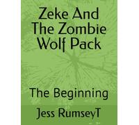 Zeke And The Zombie Wolf Pack: The Beginning