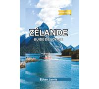 ZÉLANDE GUIDE DE VOYAGE 2025-2026: Découvrez les plus belles plages, villes et routes côtières des Pays-Bas
