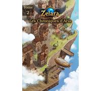 Zelara : Les Chroniques d'Aria - Tome 2