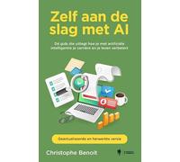 Zelf aan de slag met AI (geactualiseerd): Dé gids die je helpt om artificiële intelligentie te gebruiken in je werk en je leven (volledig herwerkte en geactualiseerde editie)