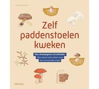 Zelf paddenstoelen kweken: van champignon tot shiitake: alles wat je moet weten voor een succesvolle oogst
