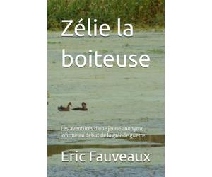 Zélie la boiteuse: Les aventures d'une jeune anonyme infirme au début de la grande guerre.