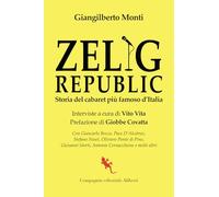 Zelig Republic. Storia del cabaret più famoso d'Italia