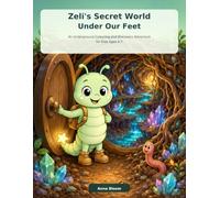 Zeli's Secret World Under Our Feet: An Underground Colouring and Discovery Adventure for Kids Ages 4-7