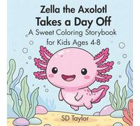 Zella the Axolotl Takes a Day Off: A Sweet Coloring Storybook for Kids Ages 4-8