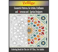Zellige Geometric Patterns, for Artists, Craftsmen, and Moroccan and Algerian Designers: Coloring Book For The Art Of Tiles, For Adults